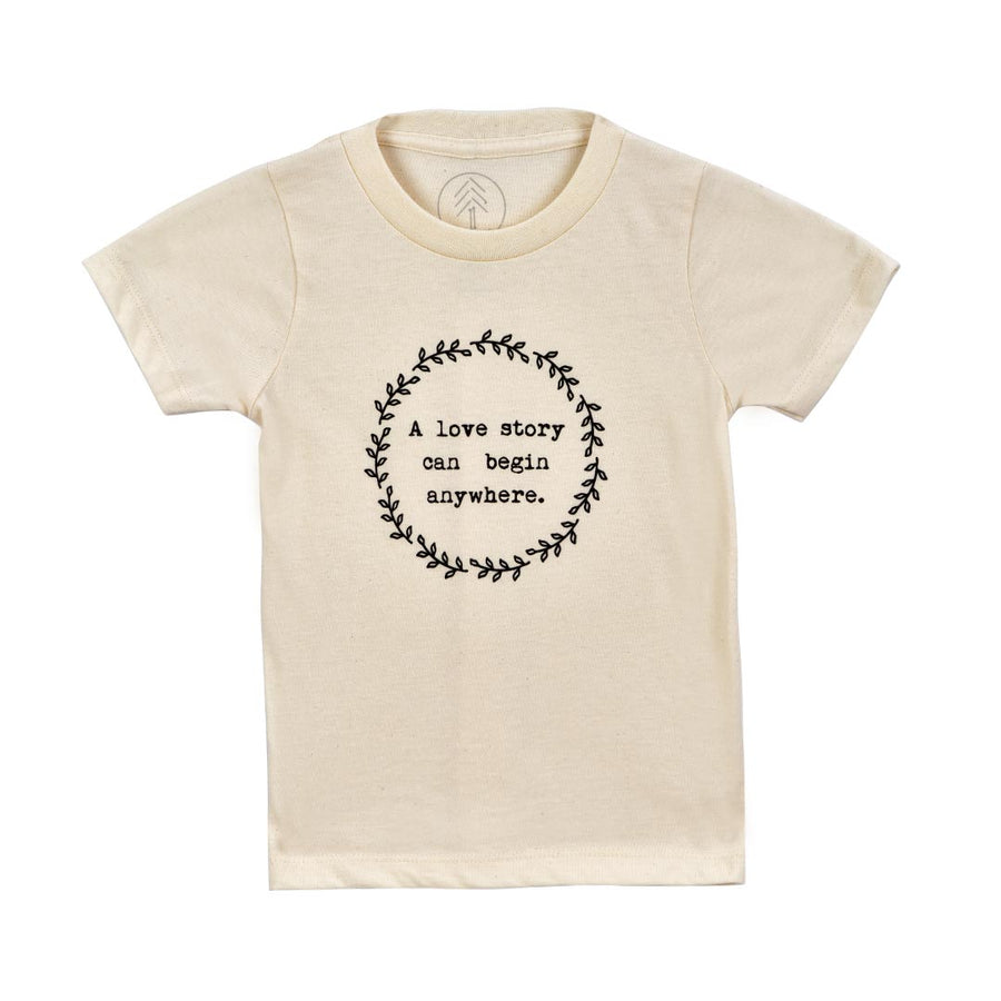 TENTH & PINE “A LOVE STORY CAN BEGIN ANYWHERE” ORGANIC TEE - TODDLER